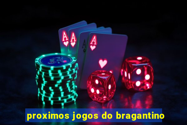 proximos jogos do bragantino